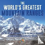 Baby - The World's Greatest Mountain Ranges - Geography Mountains Books for Kids | Children's Geography Book