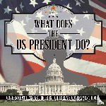 Baby - What Does the US President Do? Government Lessons for Kids | Children's Government Books