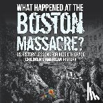 Baby - What Happened at the Boston Massacre? US History Lessons for Kids 6th Grade | Children's American History