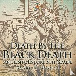 Baby - Death By The Black Death - Ancient History 5th Grade | Children's History