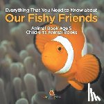 Baby - Everything That You Need to Know about Our Fishy Friends - Animal Book Age 5 | Children's Animal Books