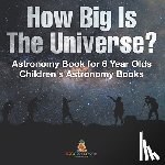 Baby - How Big Is The Universe? Astronomy Book for 6 Year Olds | Children's Astronomy Books
