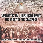 Baby - What's In Jerusalem? The Story of the Crusades - History Book for 11 Year Olds | Children's History