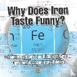 Baby - Why Does Iron Taste Funny? Chemistry Book for Kids 6th Grade | Children's Chemistry Books