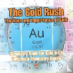 Baby - The Gold Rush The Uses and Importance of Gold - Chemistry Book for Kids 9-12 | Children's Chemistry Books