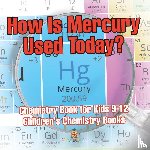 Baby - How Is Mercury Used Today? Chemistry Book for Kids 9-12 | Children's Chemistry Books