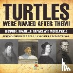 Baby - Turtles Were Named After Them! Leonardo, Donatello, Raphael and Michelangelo - Biography Books for Kids 6-8 | Children's Biography Books