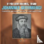 Baby - If You Love Reading, Thank Johannes Gutenberg! Biography 3rd Grade | Children's Biography Books