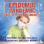Baby - Epidemic, Pandemic, Should I Call the Medic? Biology Books for Kids | Children's Biology Books
