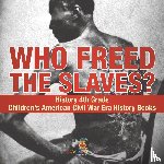 Baby - Who Freed the Slaves? History 4th Grade | Children's American Civil War Era History Books