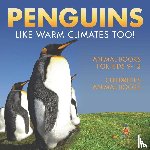 Baby - Penguins Like Warm Climates Too! Animal Books for Kids 9-12 | Children's Animal Books