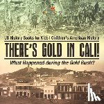 Baby - There's Gold in Cali! What Happened during the Gold Rush? US History Books for Kids | Children's American History