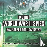 Baby - Did the World War II Spies Have Super Cool Gadgets? History Book about Wars | Children's Military Books