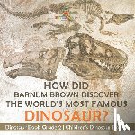 Baby - How Did Barnum Brown Discover The World's Most Famous Dinosaur? Dinosaur Book Grade 2 | Children's Dinosaur Books
