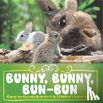 Pets Unchained - Bunny, Bunny, Bun-Bun - Caring for Rabbits Book for Kids | Children's Rabbit Books