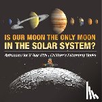 Baby - Is Our Moon the Only Moon In the Solar System? Astronomy for 9 Year Olds | Children's Astronomy Books