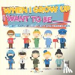 Baby - When I Grow Up I Want To Be _________ | A-Z Of Careers for Kids | Children's Jobs & Careers Reference Books