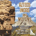 Baby - Aztecs, Incas, and Mayans for Children | Ancient Civilizations for Kids | 4th Grade Children's Ancient History