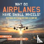 Baby - Why Do Airplanes Have Small Wheels? Everything You Need to Know About The Airplane - Vehicles for Kids | Children's Planes & Aviation Books