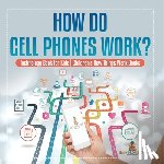 Baby - How Do Cell Phones Work? Technology Book for Kids | Children's How Things Work Books