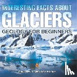 Baby - Interesting Facts About Glaciers - Geology for Beginners | Children's Geology Books
