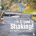 Baby - The Ground Is Shaking! What Happens During An Earthquake? Geology for Beginners| Children's Geology Books
