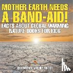 Baby - Mother Earth Needs A Band-Aid! Facts About Global Warming - Nature Books for Kids | Children's Nature Books