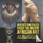 Baby - Interesting Facts About The Ancient African Art - Art History for Kids | Children's Art Books