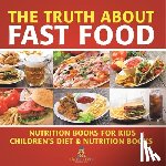 Baby - The Truth About Fast Food - Nutrition Books for Kids | Children's Diet & Nutrition Books