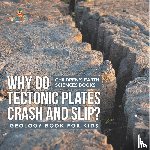 Baby - Why Do Tectonic Plates Crash and Slip? Geology Book for Kids | Children's Earth Sciences Books