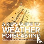 Baby - A Kid's Guide to Weather Forecasting - Weather for Kids | Children's Earth Sciences Books