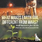 Baby - What Makes Earth Soil Different from Mars? - Soil Science for Kids | Children's Earth Sciences Books