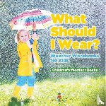 Baby - What Should I Wear? Weather Workbooks for Kids | Children's Weather Books