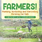 Baby - Farmers! Planting, Nurturing and Harvesting, Farming for Kids - Children's Agriculture Books
