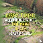 Baby - Germs, Fungus and Other Stuff That Makes Us Sick | A Children's Disease Book (Learning about Diseases)