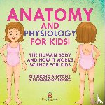 Baby - Anatomy and Physiology for Kids! The Human Body and it Works