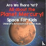 Baby - Are We There Yet? All About the Planet Mercury! Space for Kids - Children's Aeronautics & Space Book
