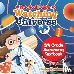 Baby - A Practical Guide to Watching the Universe 5th Grade Astronomy Textbook | Astronomy & Space Science