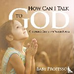 Baby - How Can I Talk to God? - Children's Christian Prayer Books