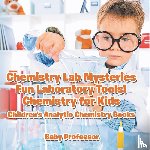 Baby - Chemistry Lab Mysteries, Fun Laboratory Tools! Chemistry for Kids - Children's Analytic Chemistry Books