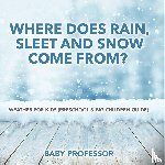 Baby - Where Does Rain, Sleet and Snow Come From? | Weather for Kids (Preschool & Big Children Guide)