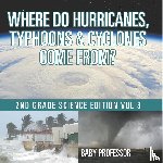 Baby - Where Do Hurricanes, Typhoons & Cyclones Come From? | 2nd Grade Science Edition Vol 3