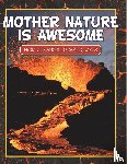 Speedy Publishing Llc - Mother Nature Is Awesome (From Volcanoes To Earthquakes)