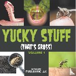 Speedy Publishing Llc - Yucky Stuff (That's Gross Volume 1)