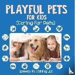 Speedy Publishing Llc - Playful Pets For Kids (Caring For Pets)
