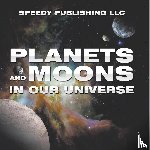 Speedy Publishing Llc - Planets And Moons In Our Universe