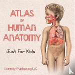 Speedy Publishing Llc - Atlas Of Human Anatomy Just For Kids