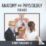Speedy Publishing Llc - Anatomy And Physiology For Kids