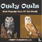 Speedy Publishing Llc - Owly Owls Most Popular Owls Of The World
