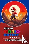 Marcus O Knudsen - Super Mario Odyssey Complete Guide and Walkthrough [Updated and Expanded ]